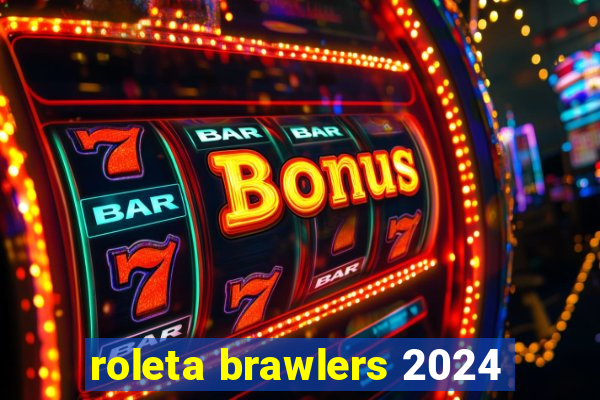 roleta brawlers 2024